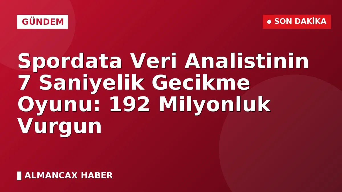 Spordata Veri Analistinin 7 Saniyelik Gecikme Oyunu: 192 Milyonluk Vurgun