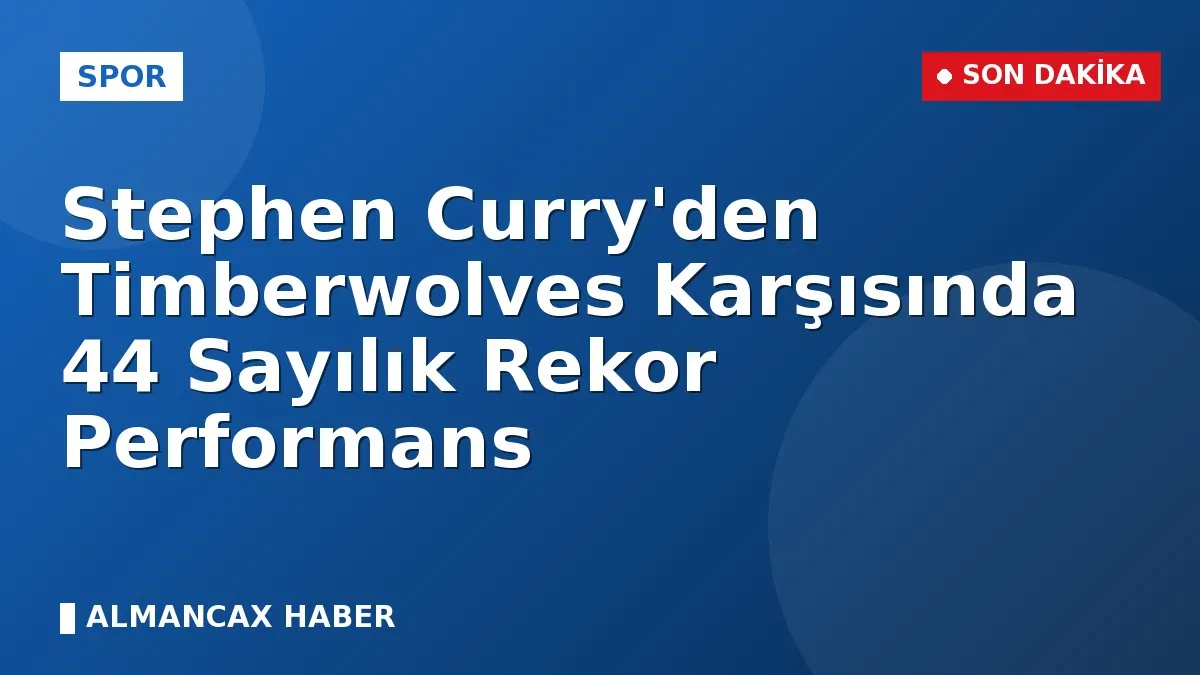 Stephen Curry'den Timberwolves Karşısında 44 Sayılık Rekor Performans