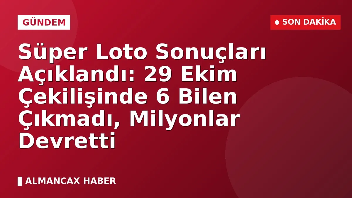 Süper Loto Sonuçları Açıklandı: 29 Ekim Çekilişinde 6 Bilen Çıkmadı, Milyonlar Devretti