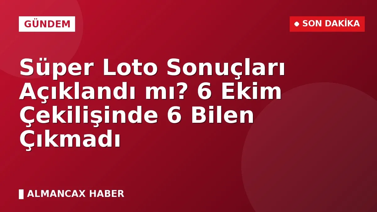 Süper Loto Sonuçları Açıklandı mı? 6 Ekim Çekilişinde 6 Bilen Çıkmadı