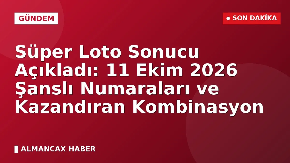 Süper Loto Sonucu Açıkladı: 11 Ekim 2026 Şanslı Numaraları ve Kazandıran Kombinasyon