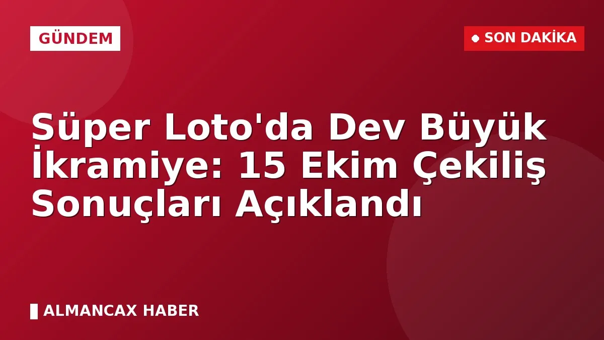 Süper Loto'da Dev Büyük İkramiye: 15 Ekim Çekiliş Sonuçları Açıklandı