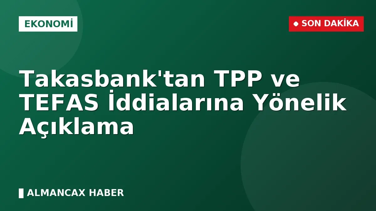 Takasbank'tan TPP ve TEFAS İddialarına Yönelik Açıklama