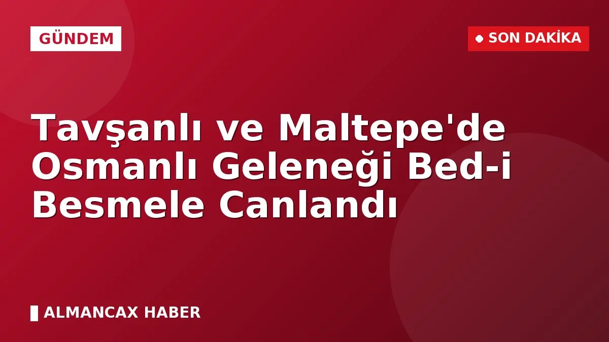 Tavşanlı ve Maltepe'de Osmanlı Geleneği Bed-i Besmele Canlandı