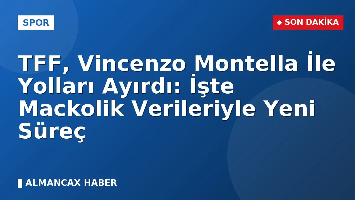 TFF, Vincenzo Montella İle Yolları Ayırdı: İşte Mackolik Verileriyle Yeni Süreç