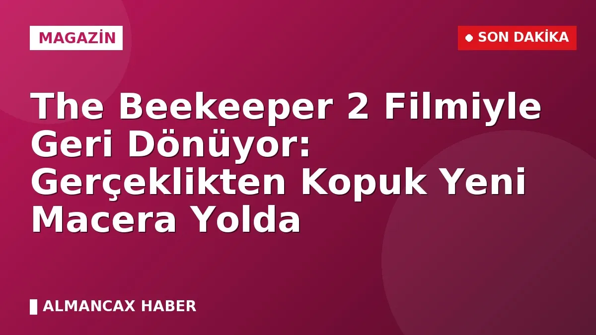 The Beekeeper 2 Filmiyle Geri Dönüyor: Gerçeklikten Kopuk Yeni Macera Yolda