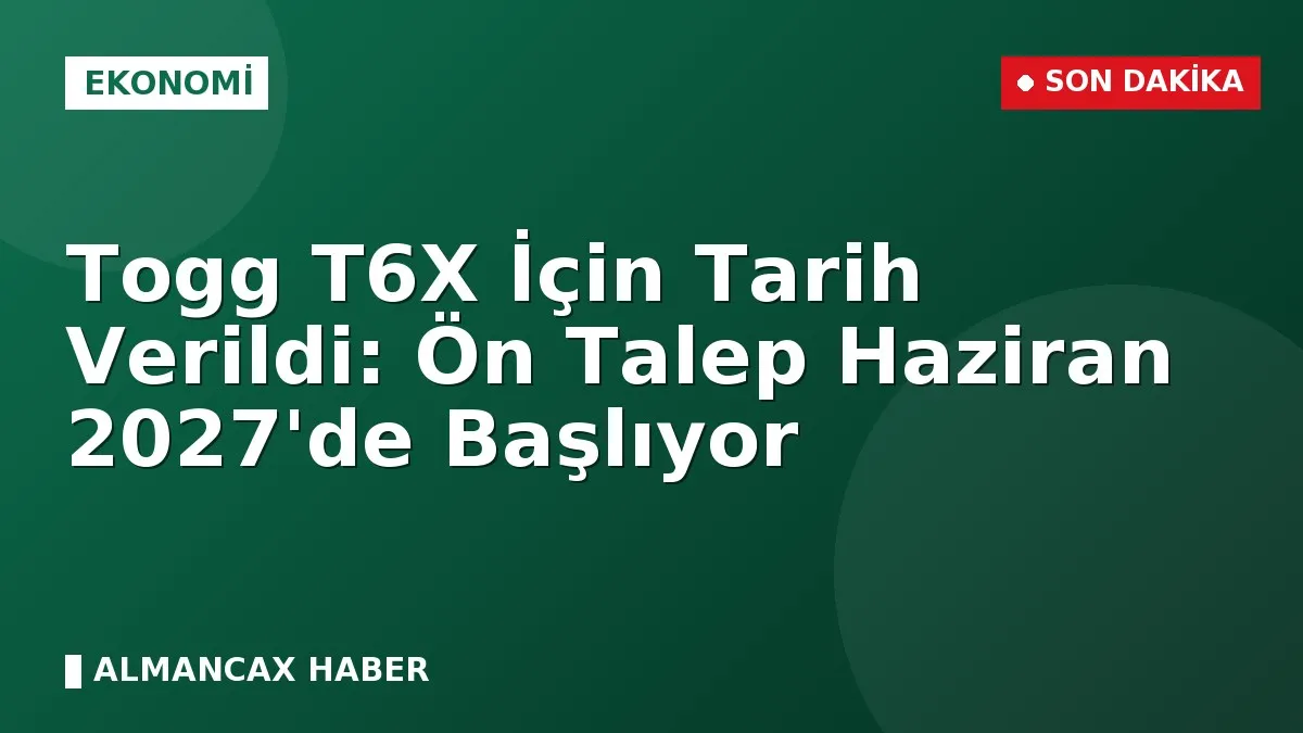 Togg T6X İçin Tarih Verildi: Ön Talep Haziran 2027'de Başlıyor