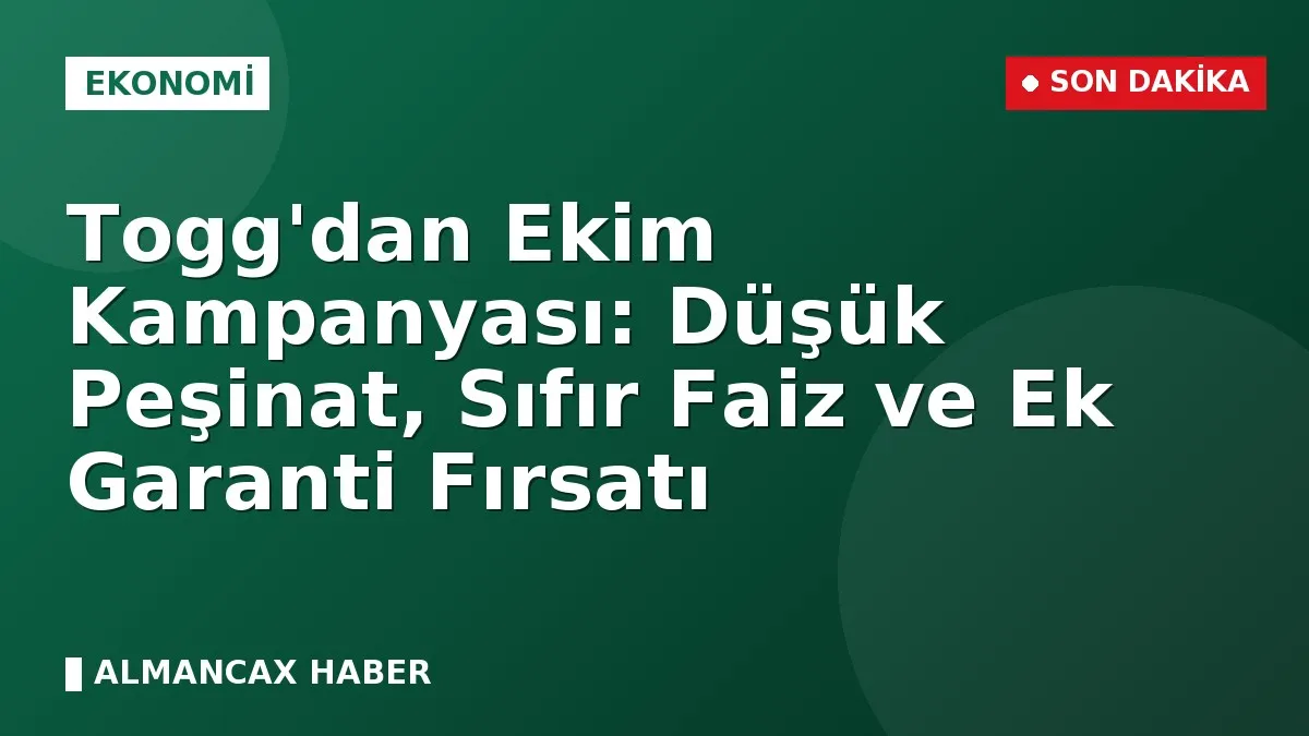 Togg'dan Ekim Kampanyası: Düşük Peşinat, Sıfır Faiz ve Ek Garanti Fırsatı