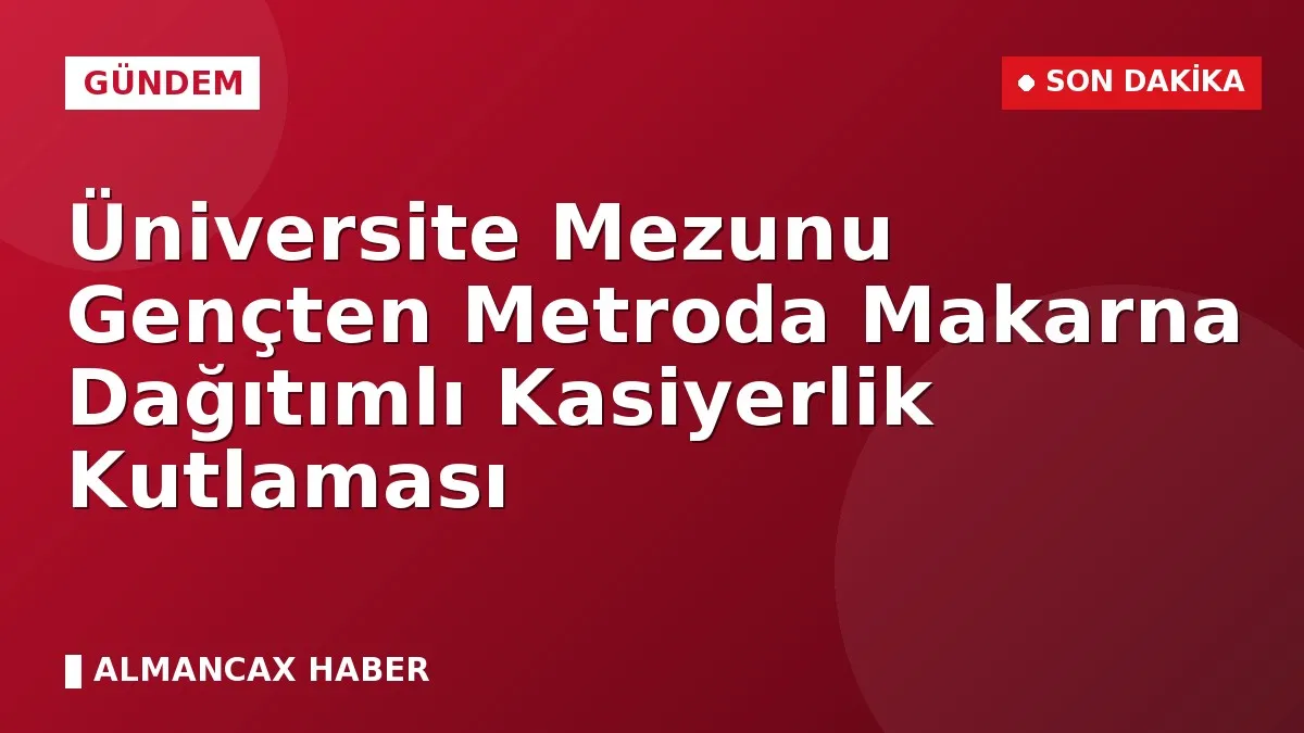 Üniversite Mezunu Gençten Metroda Makarna Dağıtımlı Kasiyerlik Kutlaması