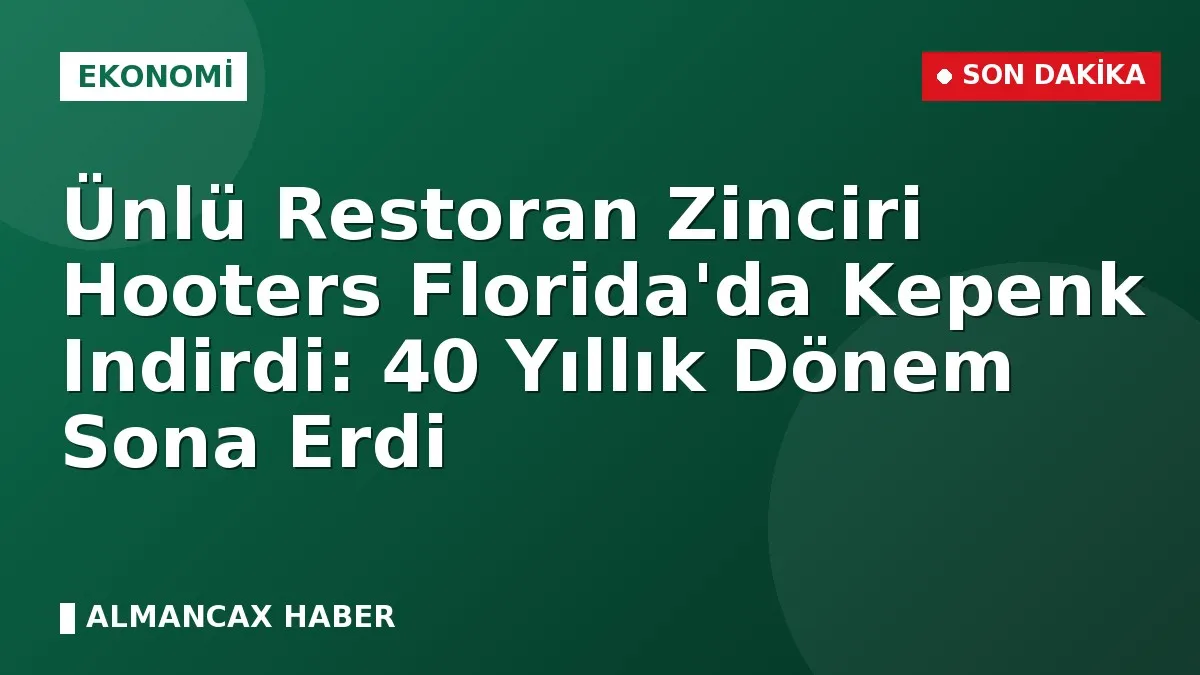 Ünlü Restoran Zinciri Hooters Florida'da Kepenk Indirdi: 40 Yıllık Dönem Sona Erdi