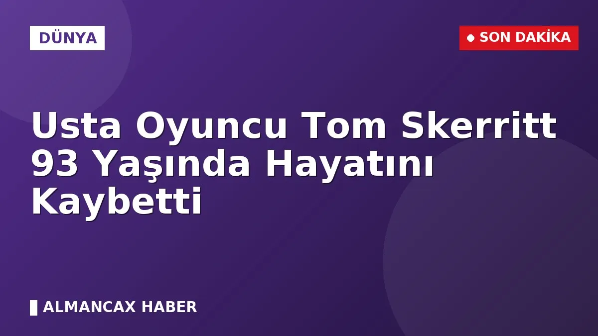 Usta Oyuncu Tom Skerritt 93 Yaşında Hayatını Kaybetti