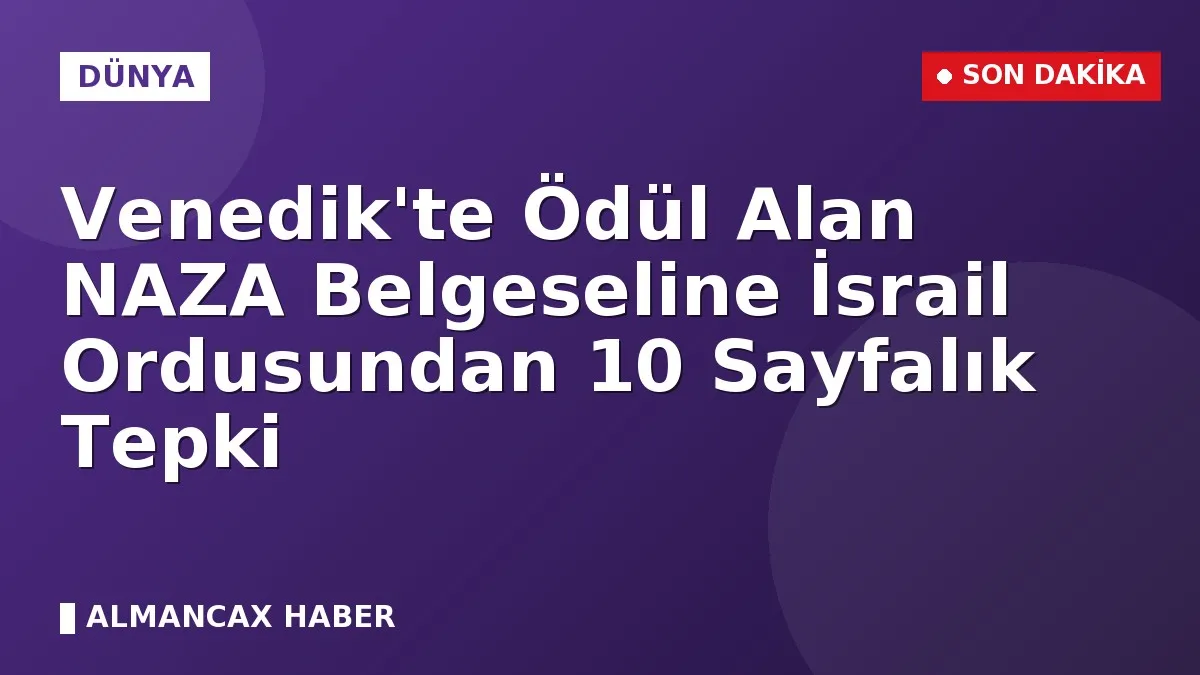 Venedik'te Ödül Alan NAZA Belgeseline İsrail Ordusundan 10 Sayfalık Tepki