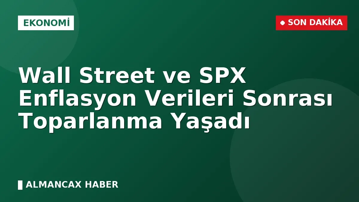 Wall Street ve SPX Enflasyon Verileri Sonrası Toparlanma Yaşadı