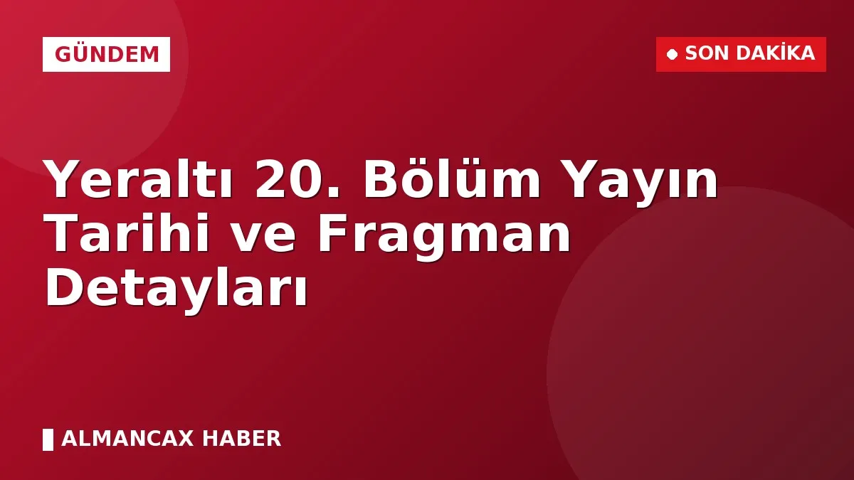 Yeraltı 20. Bölüm Yayın Tarihi ve Fragman Detayları