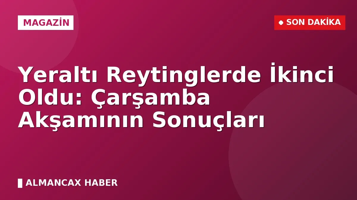 Yeraltı Reytinglerde İkinci Oldu: Çarşamba Akşamının Sonuçları