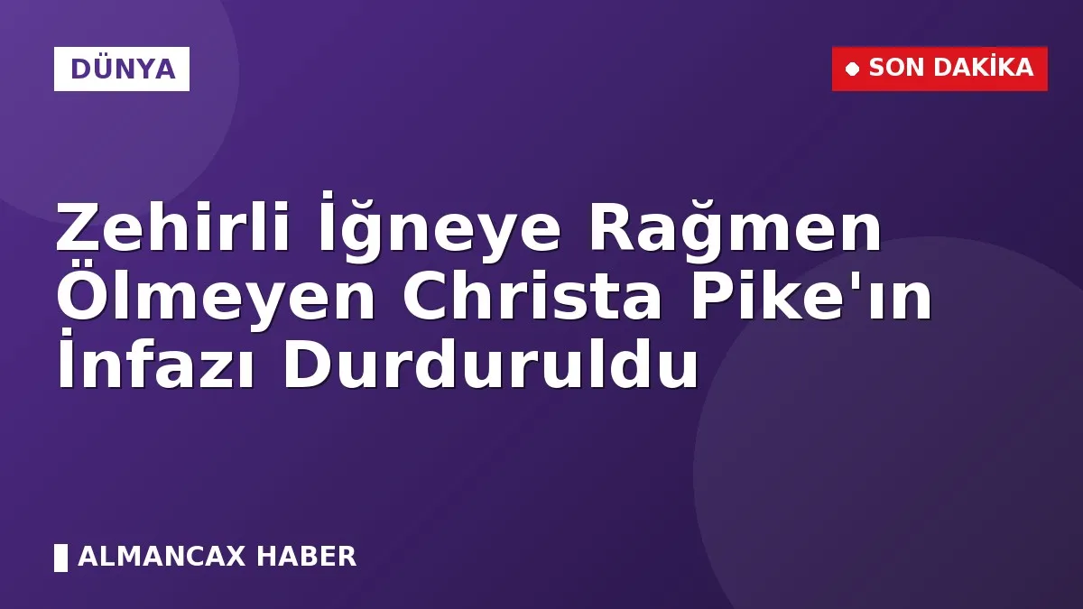 Zehirli İğneye Rağmen Ölmeyen Christa Pike'ın İnfazı Durduruldu
